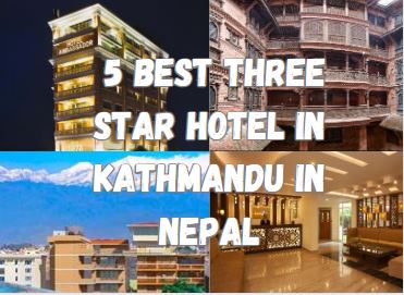 5 Best Three Star Hotels in Kathmandu Nepal