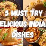 5 Must Try Delicious Indian Dishes