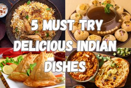 5 Must Try Delicious Indian Dishes