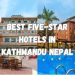 Top 5 Best five-star hotels in Kathmandu Nepal