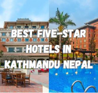 Top 5 Best five-star hotels in Kathmandu Nepal