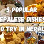 5 Popular Nepalese Dishes To Try In Nepal