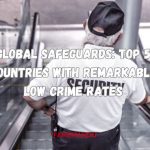 Global Safeguards Top 5 Countries with Remarkably Low Crime Rates