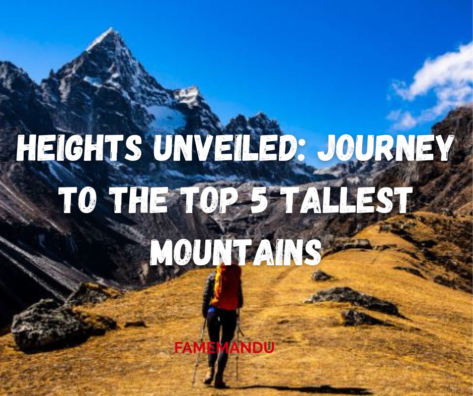 Heights Unveiled Journey to the Top 5 Tallest Mountains