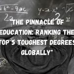 The Pinnacle of Education Ranking the Top 5 Toughest Degrees Globally