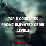 Global Hotspots A Deep Dive into the Top 5 Countries Facing Elevated Crime Levels