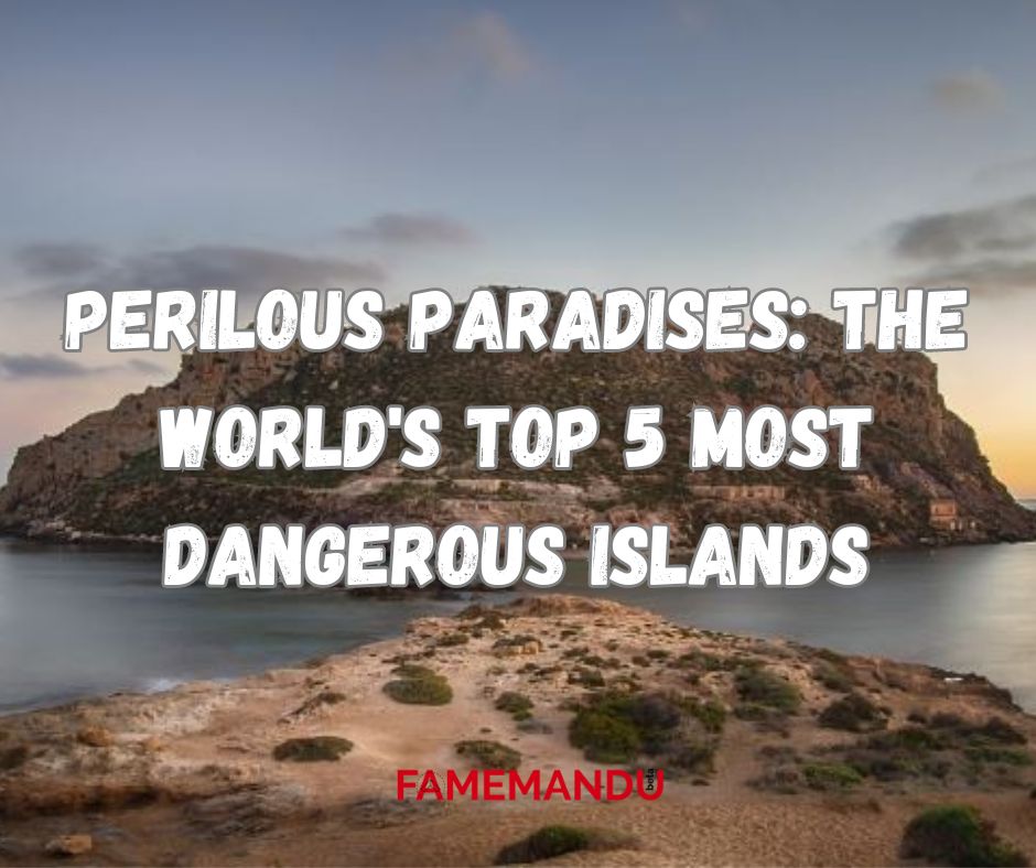 Perilous Paradises The World's Top 5 Most Dangerous Islands