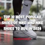 Top 10 Most Popular Shoes of Nike and Nike Shoes to Buy in 2024