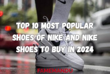 Top 10 Most Popular Shoes of Nike and Nike Shoes to Buy in 2024