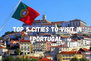 Top 5 Cities to Visit in Portugal
