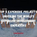 Top 5 Expensive projects Unveiling the World's Expensive Development Endeavors