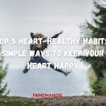 Top 5 Heart-Healthy Habits Simple Ways to Keep Your Heart Happy