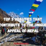 Top 5 Qualities that Contribute to the Unique Appeal of Nepal