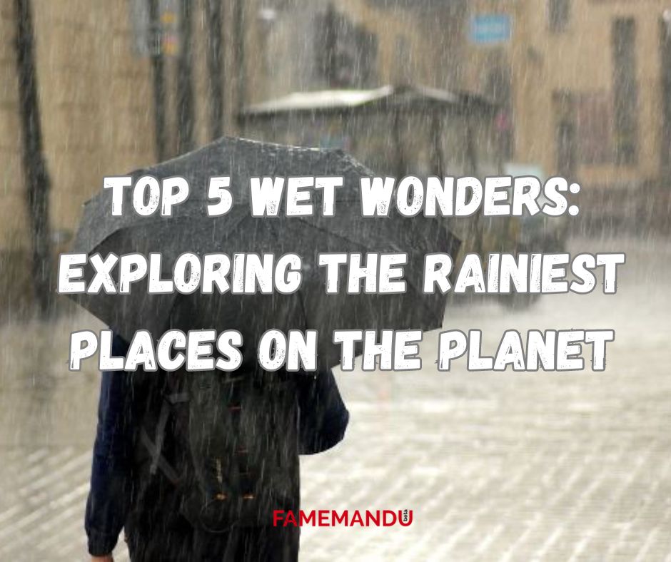 Top 5 Wet Wonders Exploring the Rainiest Places on the Planet